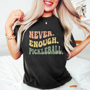 Never Enough Pickleball   Pickleball Game Day T-Shirt