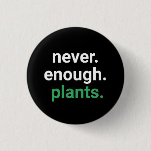 Never Enough Plants Gardening  3 Cm Round Badge