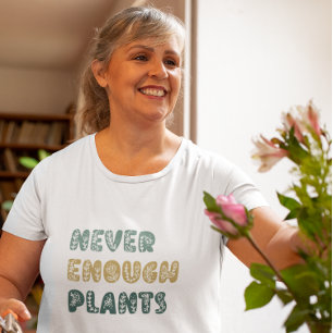Never Enough Plants Gardening Flower T-Shirt
