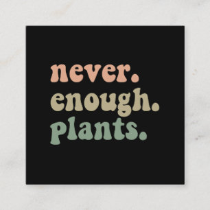 Never Enough Plants Gardening Funny Garden Square Business Card