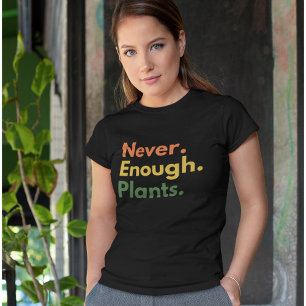 Never enough Plants Plant lover Gift T-Shirt