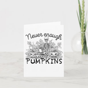 Never-enough Pumpkin Halloween Skeleton Gardening  Card