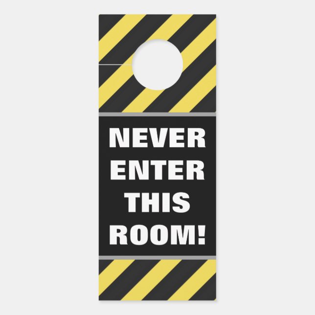 "NEVER ENTER THIS ROOM!" + Black/Yellow Stripes Door Hanger (Front)