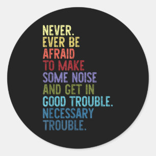 Never. Ever Be Afraid To Make Some Noise Classic Round Sticker