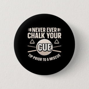 Never Ever Chalk Your Cue Tip Before A Miscue 6 Cm Round Badge