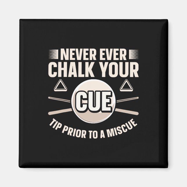 Never Ever Chalk Your Cue Tip Before A Miscue  Magnet (Front)