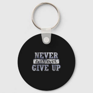 Never Ever Ever Give Up Motivational Insrational Key Ring