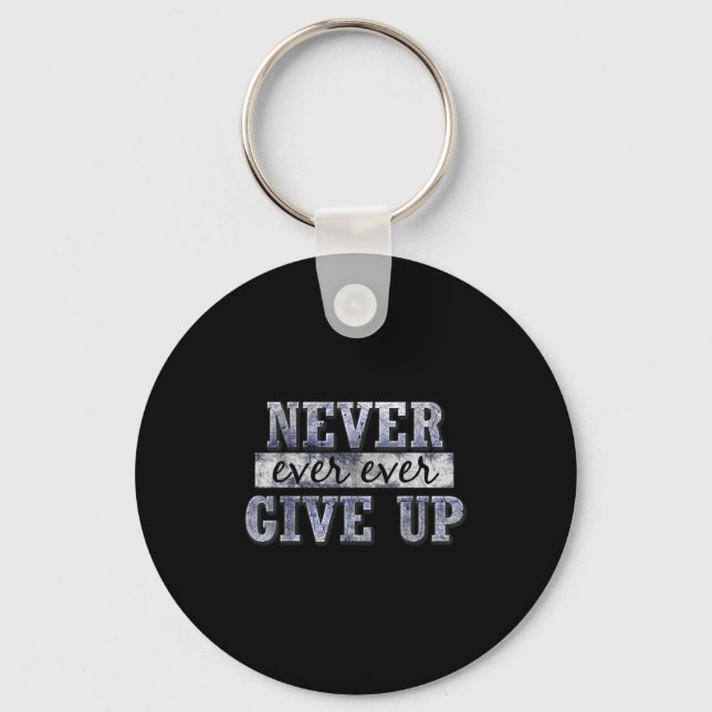 Never Ever Ever Give Up Motivational Insrational  Key Ring (Front)