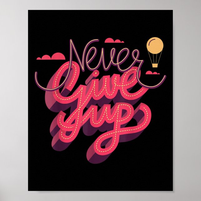 Never Ever Give Up, Inspiration Quotes Graphic Tee Poster (Front)