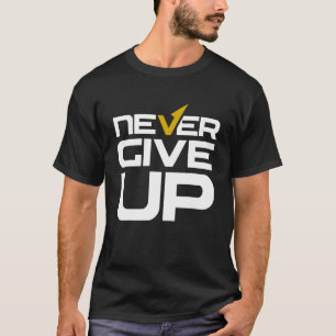 Never Ever Give Up Inspirational Motivational Quot T-Shirt