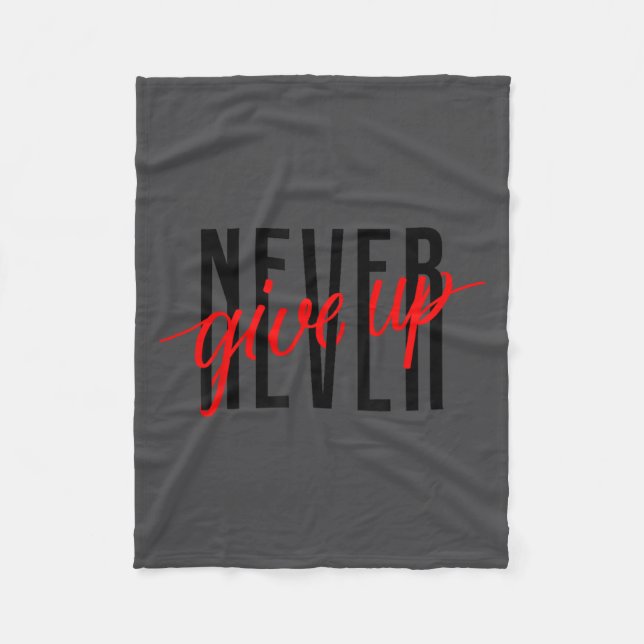 Never Ever Give Up, Insrational Motivational Quote Fleece Blanket (Front)