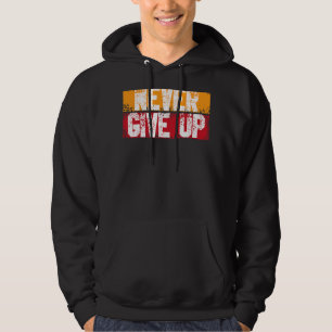 Never Ever Give Up Motivational Inspirational Grow Hoodie