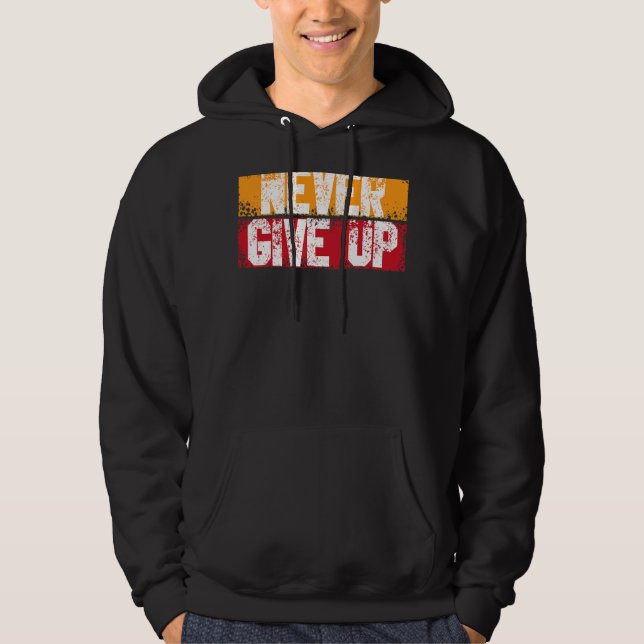 Never Ever Give Up Motivational Inspirational Grow Hoodie (Front)