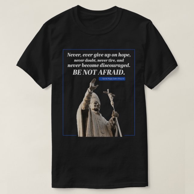 Never, Ever Give Up On Hope Saint Pope John Paul I T-Shirt (Design Front)
