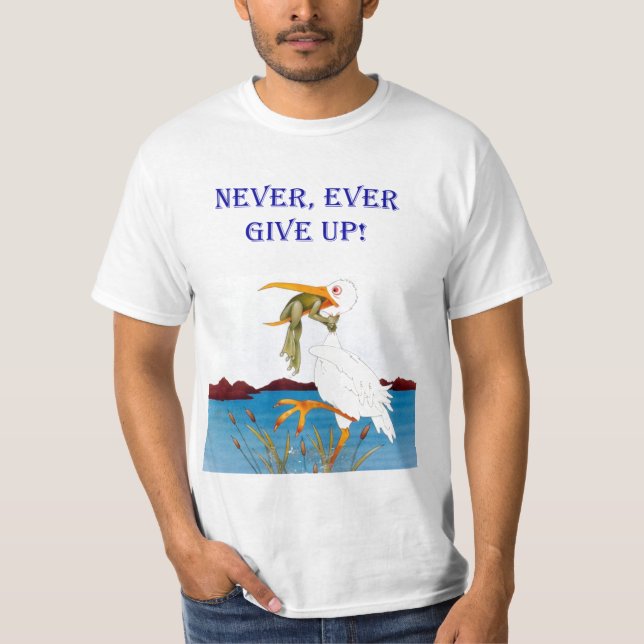 Never, Ever Give Up! Shirt (Front)