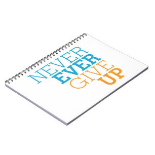 Never Ever Give Up Spiral Notebook