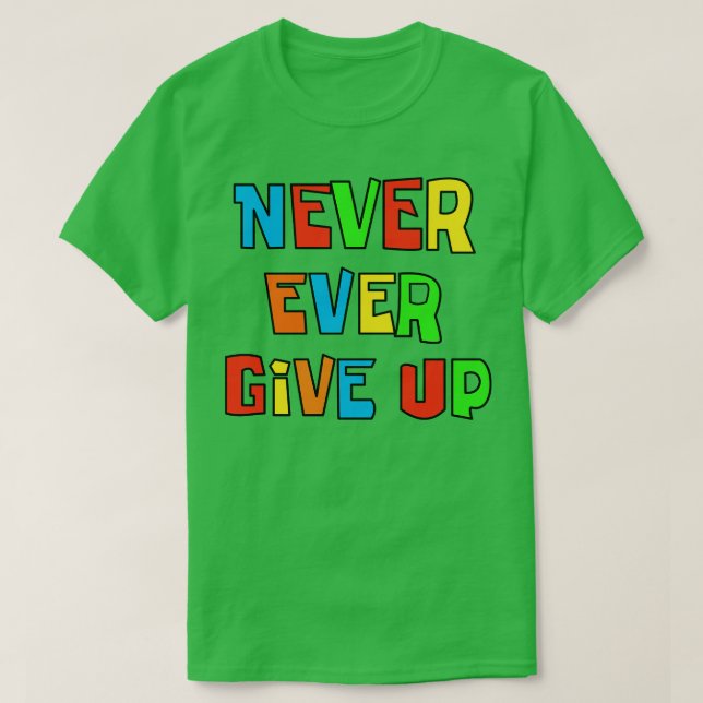 Never ever give up T-Shirt (Design Front)