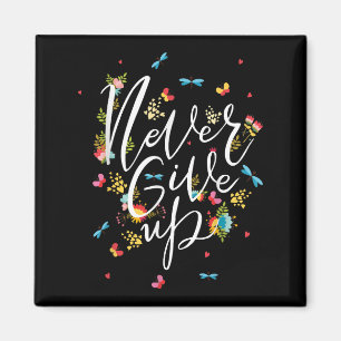 Never Ever Give Up Tee Shirt, Cool Novelty Quotes Magnet