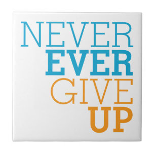 Never Ever Give Up Tile