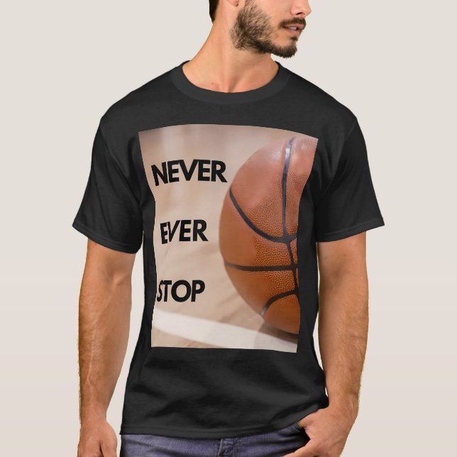 Never Ever Stop Basketball T-Shirt (Front)