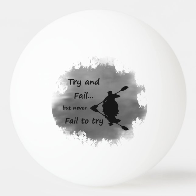Never Fail to try Motivational Quote Kayak Sport Ping Pong Ball (Front)