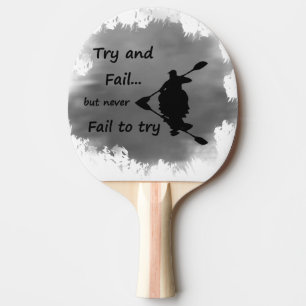 Never Fail to try Motivational Quote Kayak Sport Ping Pong Paddle