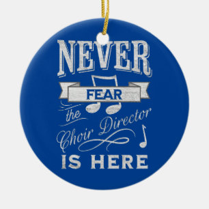 Never Fear the Choir Director is Here Choir Ceramic Tree Decoration