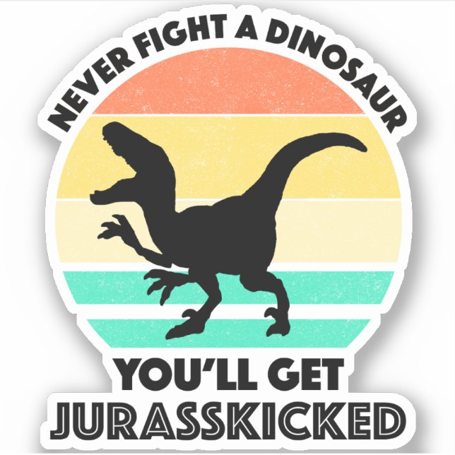 Never Fight A Dinosaur - You'll Get Jurasskicked (Front)