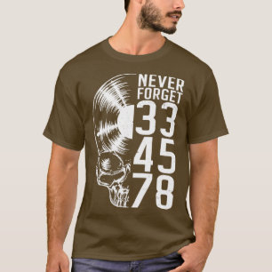 Never Forget 33 45 78 RPM Vinyl Record Lover Gothi T-Shirt