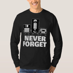Never Forget Floppy Disc Vhs And Cassette Tape T-Shirt
