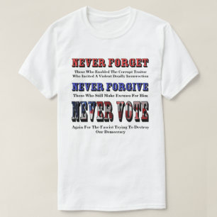 NEVER FORGET, FORGIVE, VOTE AGAIN FOR FASCIST T-Shirt