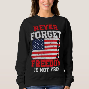 Never Forget Freedom Is Not Free USA American Memo Sweatshirt