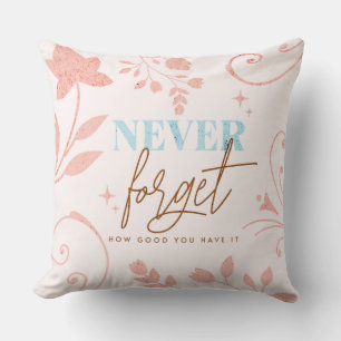 Never Forget How Good You Have It Faith Pink Cushion