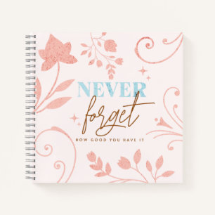 Never Forget How Good You Have It Faith Pink Notebook