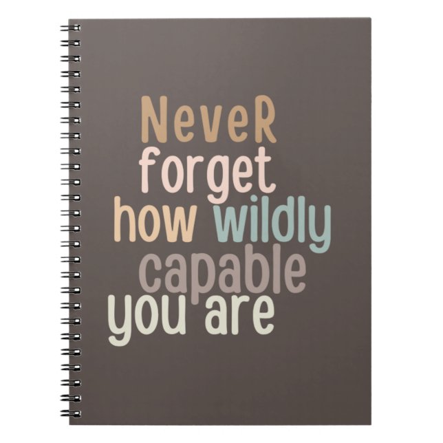 Never Forget How Wildly Capable You Are Notebook (Front)