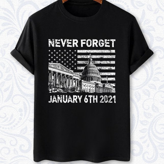 Never forget January 6 2021- the Capitol riot  T-Shirt (Creator Uploaded)