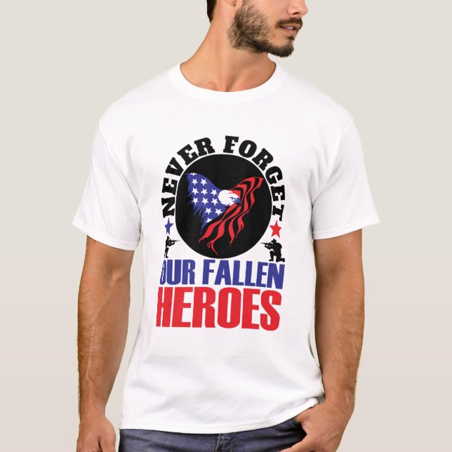 Never Forget our Fallen Heroes T-Shirt (Front)