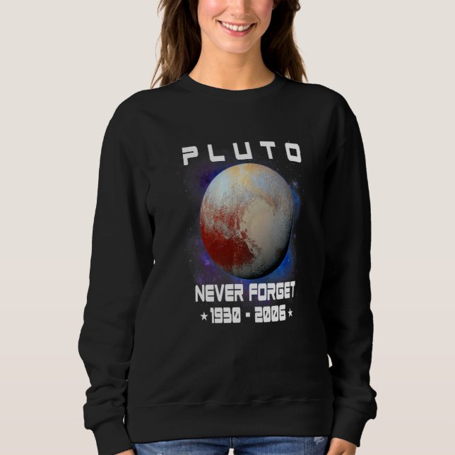 Never Forget Pluto 1930  2006 Planet  Space Scienc Sweatshirt (Front)