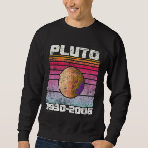 Never Forget Pluto 1930  2006 Retro  Space Pluto 4 Sweatshirt