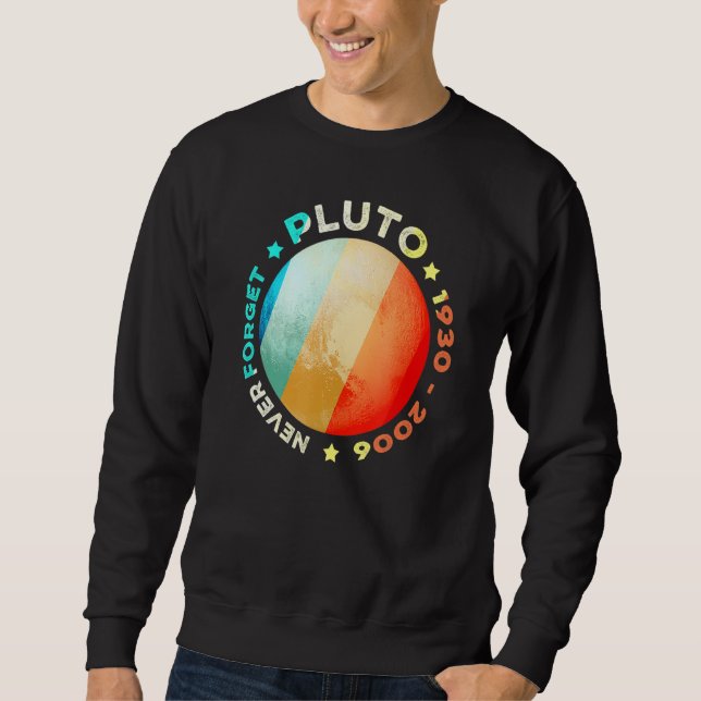 Never Forget Pluto   Funny Retro Planet Space Scie Sweatshirt (Front)