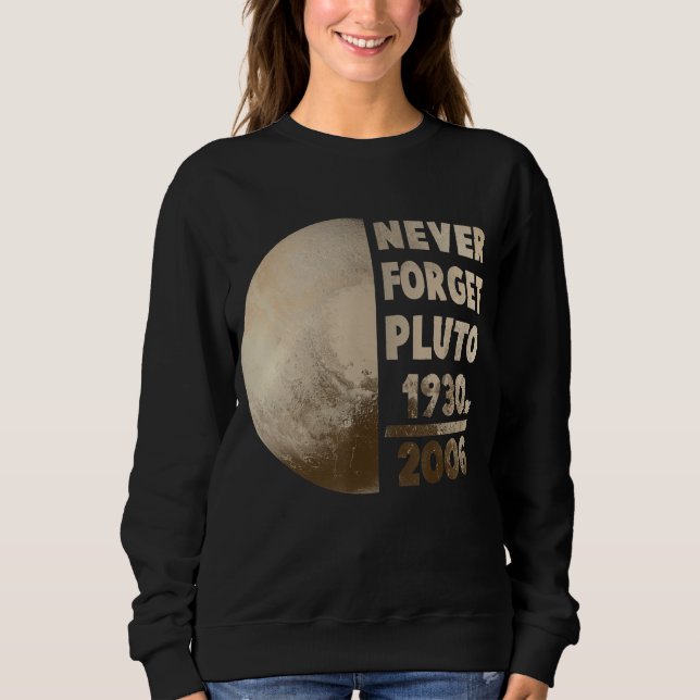 Never Forget Pluto Planet Space Science 1 Sweatshirt (Front)