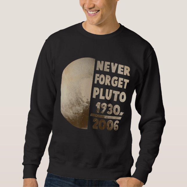 Never Forget Pluto Planet Space Science 1 Sweatshirt (Front)
