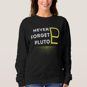 Never Forget Pluto Vintage Retro Style Space Scien Sweatshirt