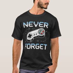 Never Forget Retro Gaming for True Classic Game T-Shirt