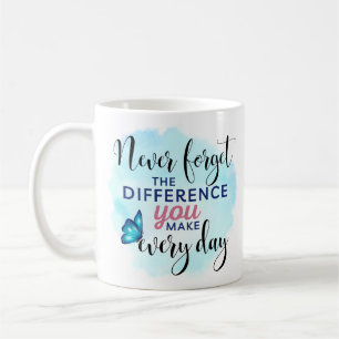 Never Forget the Difference You Make Appreciation Coffee Mug