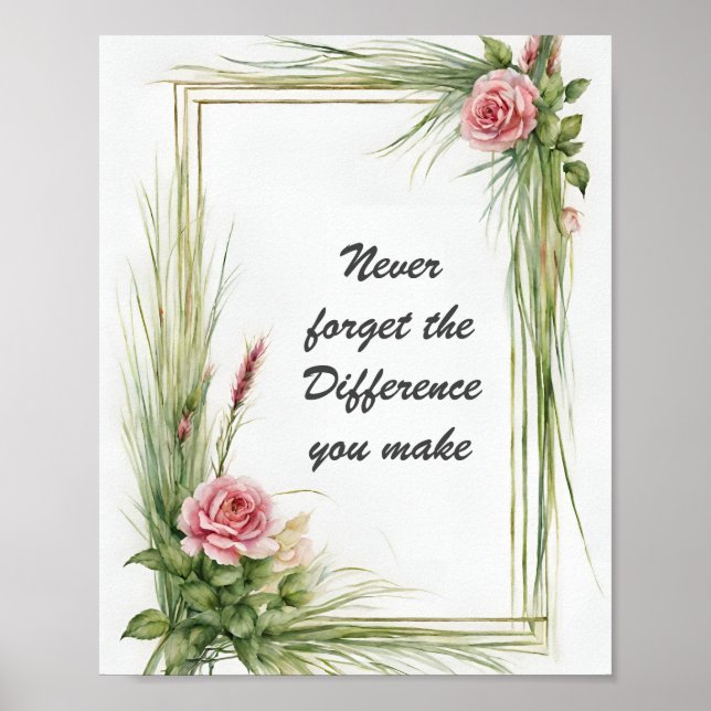 Never Forget the Difference You Make Floral  Poster (Front)