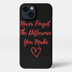 Never Forget the Difference You Make iPhone 13 Case
