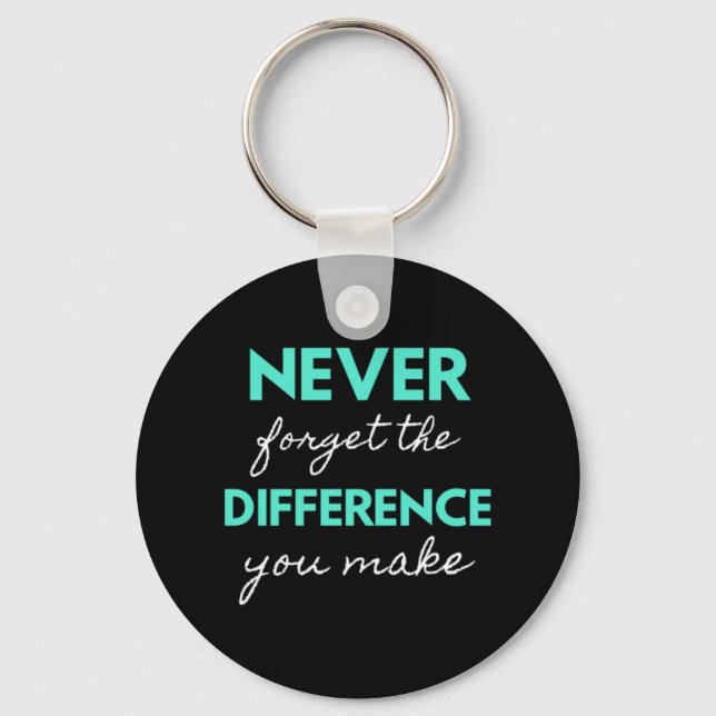 Never Forget The Difference You Make Key Ring (Front)