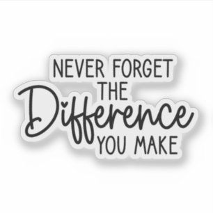 Never Forget The Difference You Make, Teacher Gift