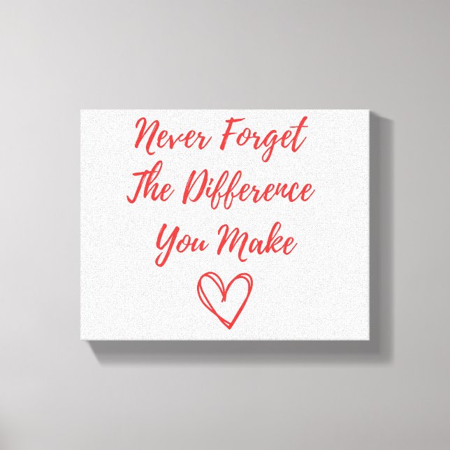 Never Forget The Difference You Make, Thankful Canvas Print (Front)